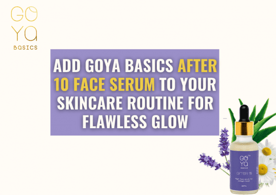 Add Goya Basics After 10 Face Serum to Your Skincare Routine for Flawless Glow